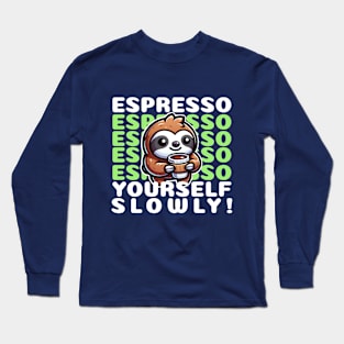 Funny cute sloth Espresso yourself Long Sleeve T-Shirt